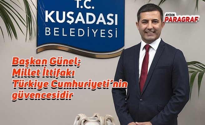 Başkan Günel; Millet İttifakı Türkiye Cumhuriyeti’nin güvencesidir