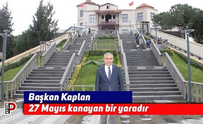Başkan Kaplan: 27 Mayıs kanayan bir yaradır