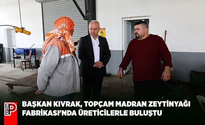 BAŞKAN KIVRAK, TOPÇAM MADRAN ZEYTİNYAĞI FABRİKASI'NDA ÜRETİCİLERLE BULUŞTU