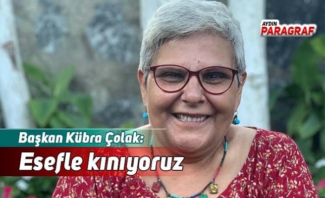 Başkan Kübra Çolak: Esefle kınıyoruz