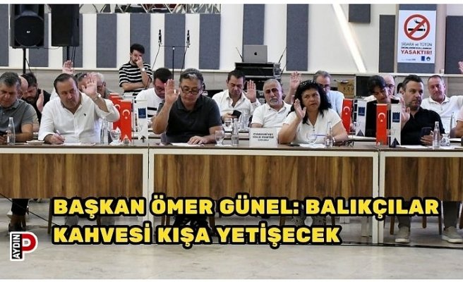 BAŞKAN ÖMER GÜNEL: BALIKÇILAR KAHVESİ KIŞA YETİŞECEK