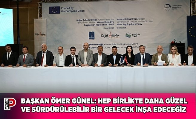 BAŞKAN ÖMER GÜNEL: HEP BİRLİKTE DAHA GÜZEL VE SÜRDÜRÜLEBİLİR BİR GELECEK İNŞA EDECEĞİZ