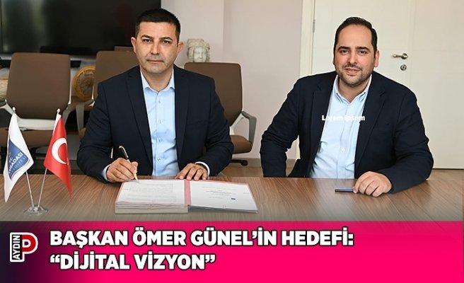 BAŞKAN ÖMER GÜNEL’İN HEDEFİ: “DİJİTAL VİZYON”