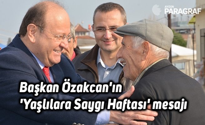 Başkan Özakcan'ın 'Yaşlılara Saygı Haftası' mesajı