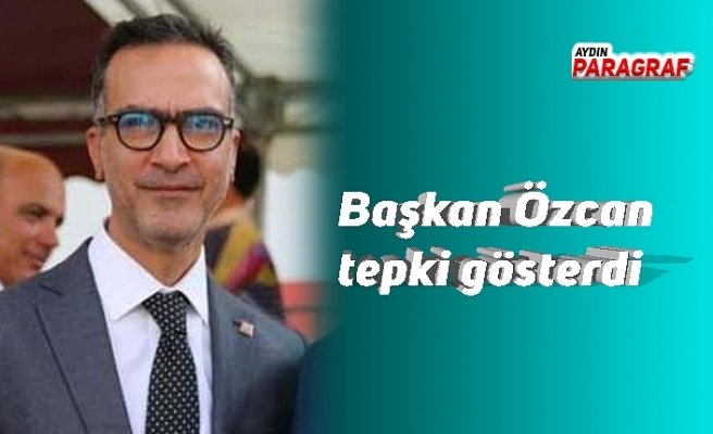 Başkan Özcan tepki gösterdi