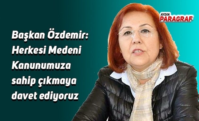 Başkan Özdemir: Herkesi Medeni Kanunumuza sahip çıkmaya davet ediyoruz