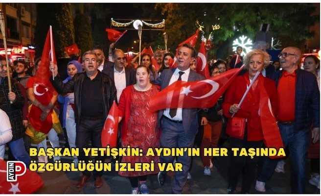 Başkan Yetişkin: Aydın’ın Her Taşında Özgürlüğün İzleri Var