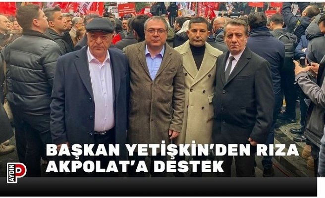 BAŞKAN YETİŞKİN'DEN RIZA AKPOLAT’A DESTEK