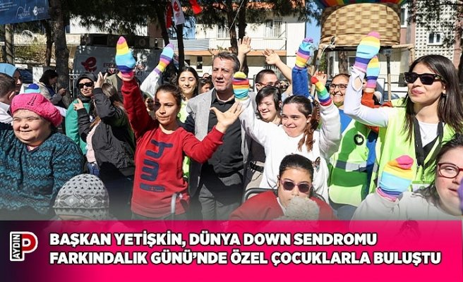 BAŞKAN YETİŞKİN, DÜNYA DOWN SENDROMU FARKINDALIK GÜNÜ’NDE ÖZEL ÇOCUKLARLA BULUŞTU