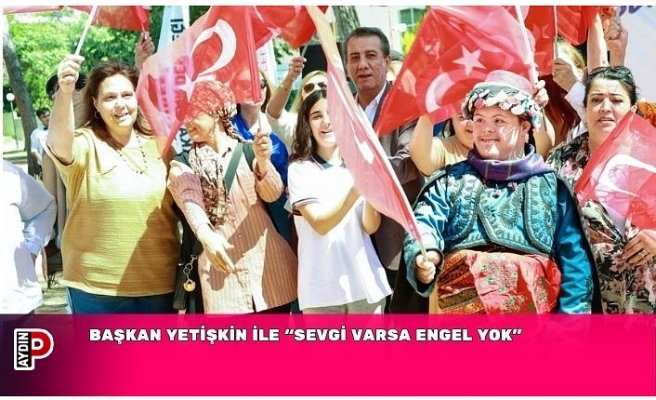 BAŞKAN YETİŞKİN İLE “SEVGİ VARSA ENGEL YOK”