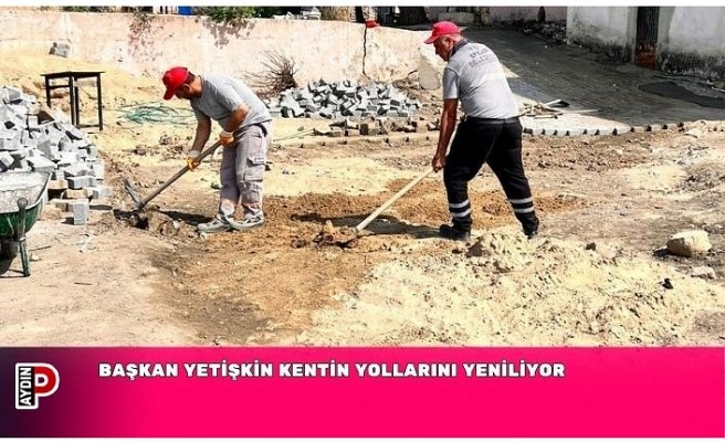 BAŞKAN YETİŞKİN KENTİN YOLLARINI YENİLİYOR