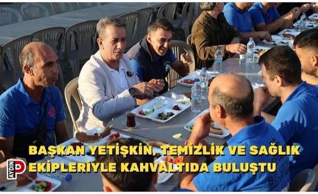 BAŞKAN YETİŞKİN, TEMİZLİK VE SAĞLIK EKİPLERİYLE KAHVALTIDA BULUŞTU