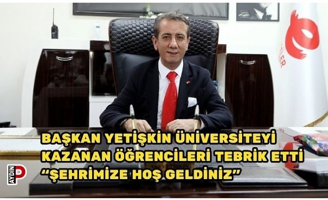 BAŞKAN YETİŞKİN ÜNİVERSİTEYİ KAZANAN ÖĞRENCİLERİ TEBRİK ETTİ “ŞEHRİMİZE HOŞ GELDİNİZ”