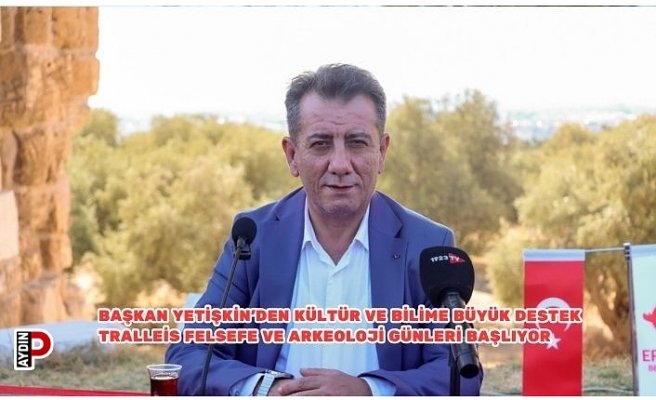 BAŞKAN YETİŞKİN’DEN KÜLTÜR VE BİLİME BÜYÜK DESTEK TRALLEİS FELSEFE VE ARKEOLOJİ GÜNLERİ BAŞLIYOR