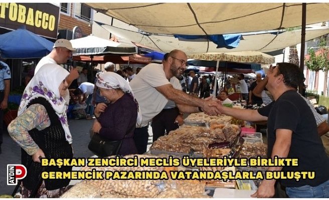 BAŞKAN ZENCİRCİ MECLİS ÜYELERİYLE BİRLİKTE GERMENCİK PAZARINDA VATANDAŞLARLA BULUŞTU