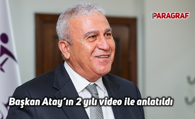 Başkan Atay’ın 2 yılı video ile anlatıldı