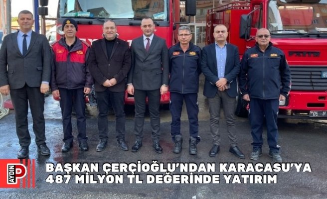 BAŞKAN ÇERÇİOĞLU’NDAN KARACASU’YA 487 MİLYON TL DEĞERİNDE YATIRIM