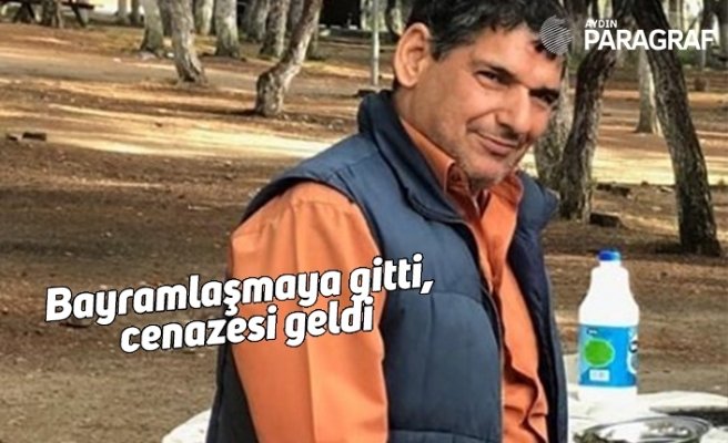 Bayramlaşmaya gitti, cenazesi geldi