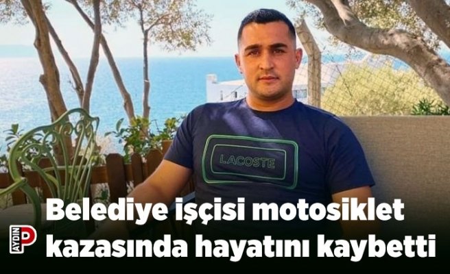 Belediye işçisi motosiklet kazasında hayatını kaybetti