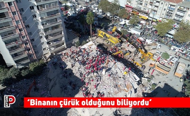 'Binanın çürük olduğunu biliyordu'