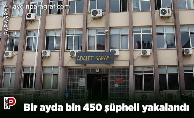 Bir ayda bin 450 şüpheli yakalandı
