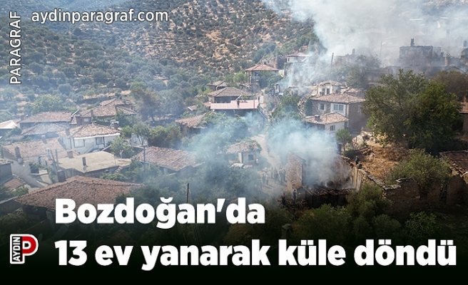 Bozdoğan'da 13 ev yanarak küle döndü