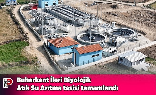 Buharkent İleri Biyolojik Atık Su Arıtma tesisi tamamlandı