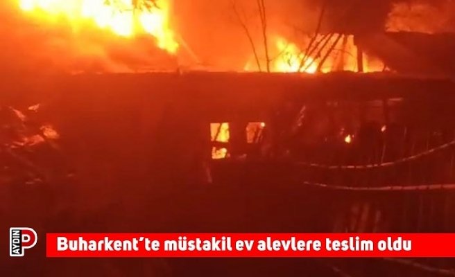 Buharkent’te müstakil ev alevlere teslim oldu