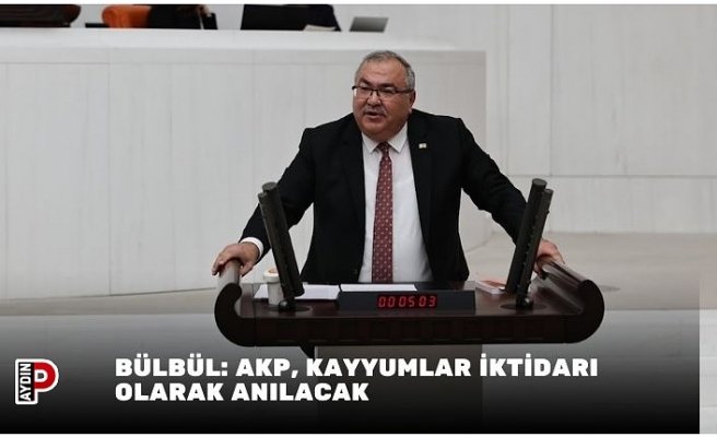 Bülbül: AKP, kayyumlar iktidarı olarak anılacak