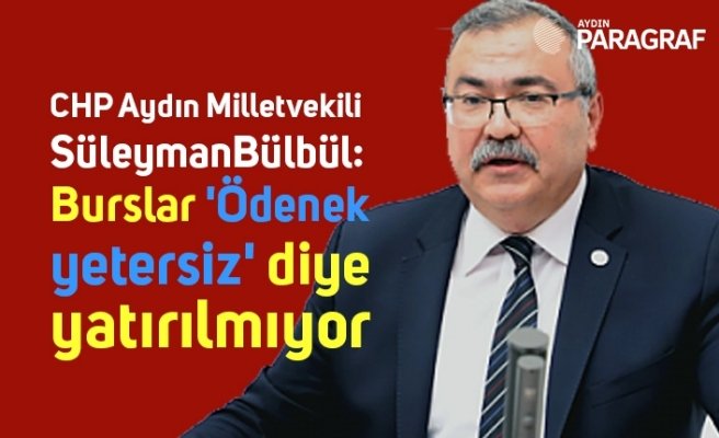 Bülbül; Burslar 'Ödenek yetersiz' diye yatırılmıyor
