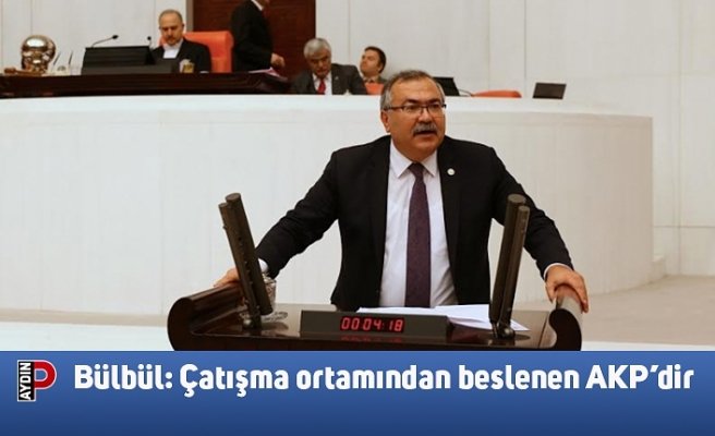 Bülbül: Çatışma ortamından beslenen AKP’dir