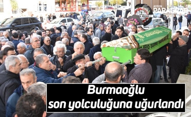 Burmaoğlu son yolculuğuna uğurlandı