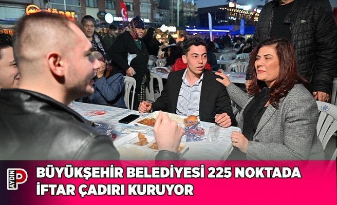 BÜYÜKŞEHİR BELEDİYESİ 225 NOKTADA İFTAR ÇADIRI KURUYOR