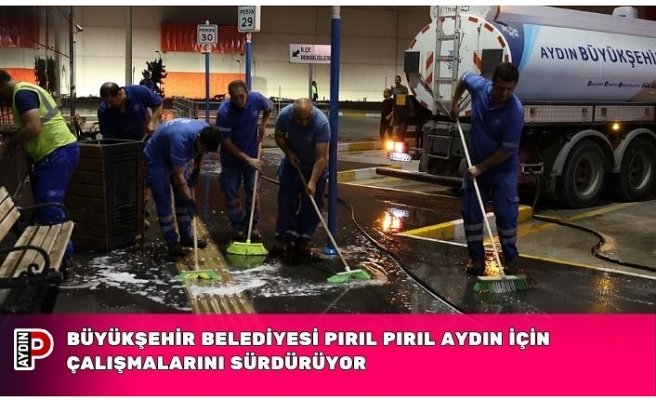BÜYÜKŞEHİR BELEDİYESİ PIRIL PIRIL AYDIN İÇİN ÇALIŞMALARINI SÜRDÜRÜYOR