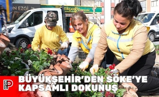 BÜYÜKŞEHİR’DEN SÖKE’YE KAPSAMLI DOKUNUŞ