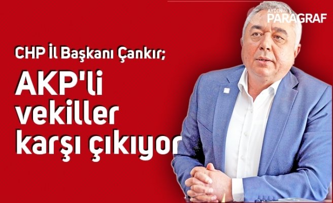 Çankır; AKP'li vekiller karşı çıkıyor