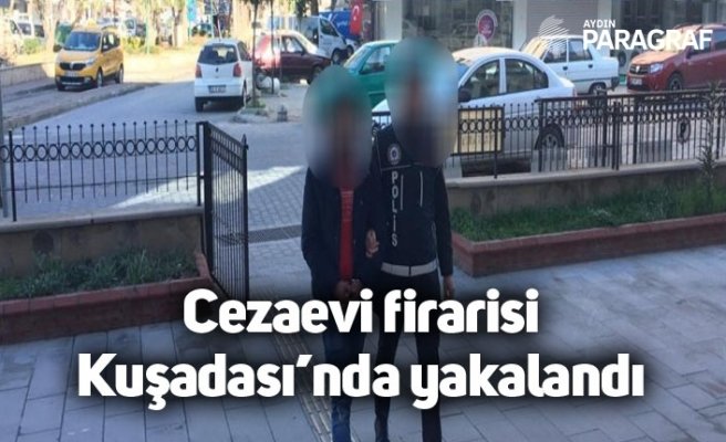 Cezaevi firarisi Kuşadası’nda yakalandı