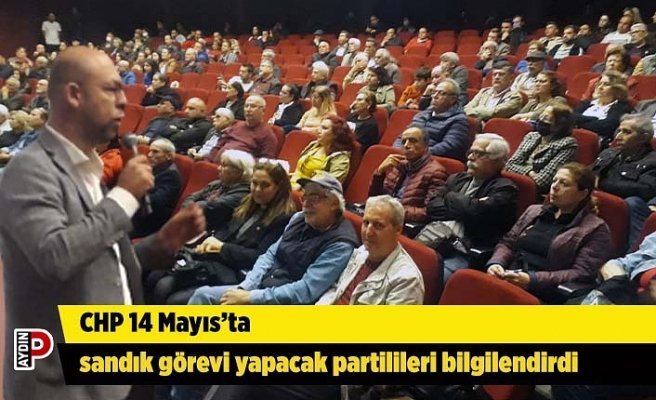 CHP 14 Mayıs’ta sandık görevi yapacak partilileri bilgilendirdi