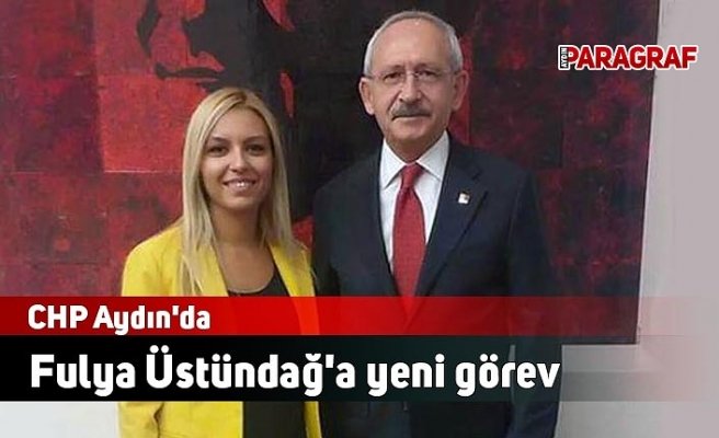 CHP Aydın'da Fulya Üstündağ'a yeni görev