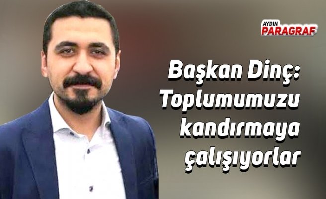 CHP Aydın İl Gençlik Kolları Başkanı Dinç: Toplumumuzu kandırmaya çalışıyorlar