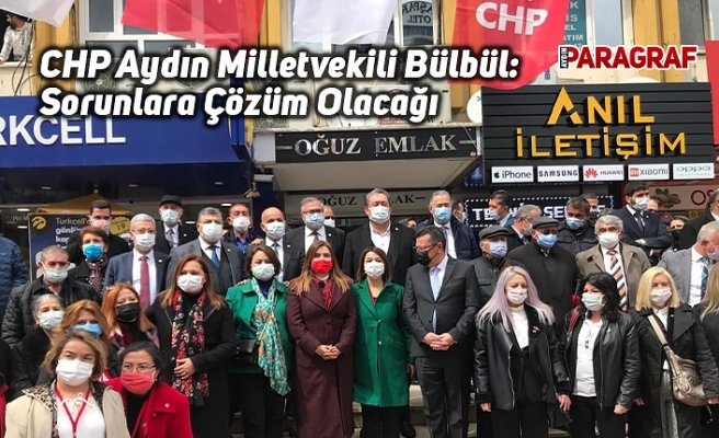 CHP Aydın Milletvekili Bülbül: Sorunlara Çözüm Olacağı