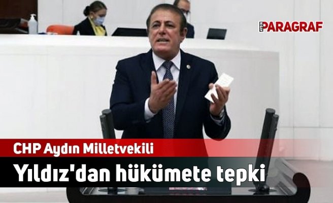 CHP Aydın Milletvekili Yıldız'dan hükümete tepki