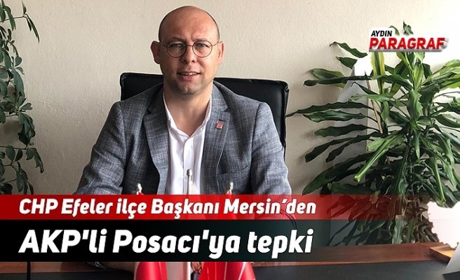 CHP Efeler ilçe Başkanı Mersin'den AKP'li Posacı'ya tepki