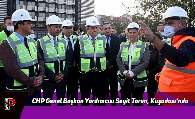 CHP Genel Başkan Yardımcısı Seyit Torun, Kuşadası’nda