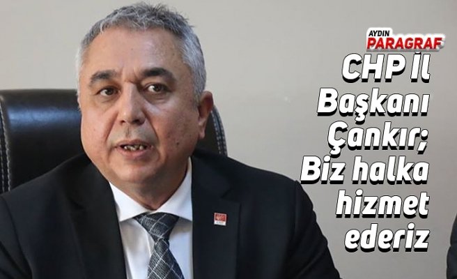 CHP İl Başkanı Çankır; Biz halka hizmet ederiz