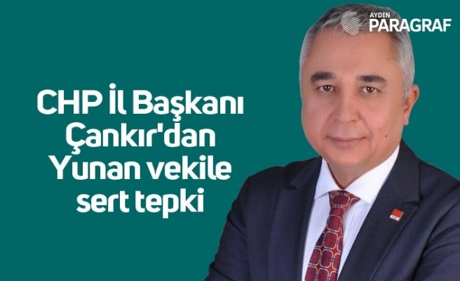 CHP İl Başkanı Çankır'dan Yunan vekile sert tepki