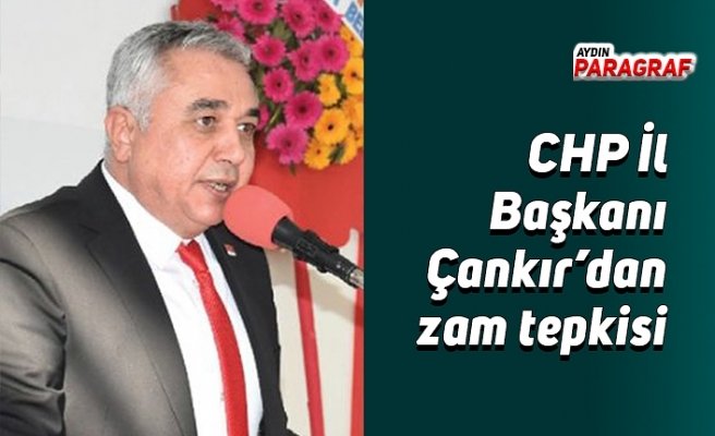 CHP İl Başkanı Çankır’dan zam tepkisi