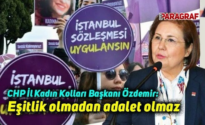 CHP İl Kadın Kolları Başkanı Özdemir: Eşitlik olmadan adalet olmaz