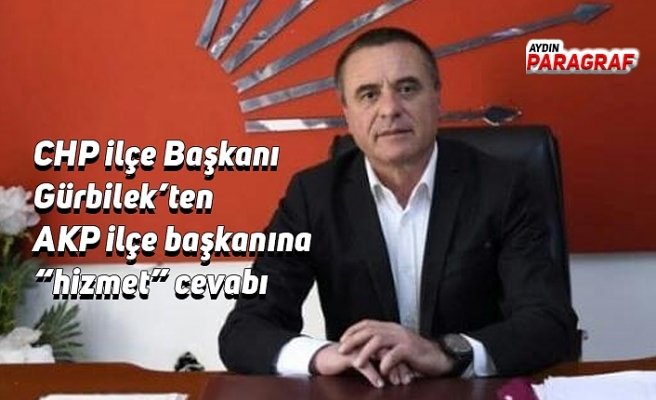 CHP ilçe Başkanı Gürbilek’ten AKP ilçe başkanına “hizmet” cevabı