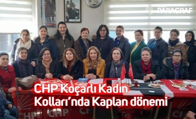 CHP Koçarlı Kadın Kolları’nda Kaplan dönemi